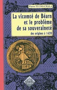 La vicomté de Béarn et le problème de sa souveraineté : des origines à 1620