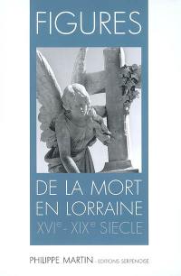 Figures de la mort en Lorraine : XVIe-XIXe siècle