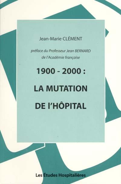 1900-2000 : la mutation de l'hôpital