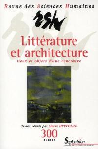 Revue des sciences humaines, n° 300. Littérature et architecture : lieux et objets d'une rencontre