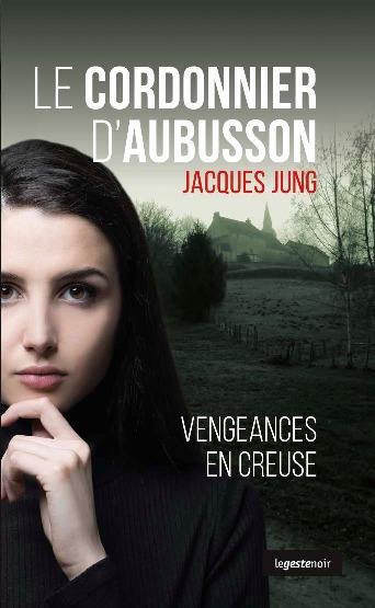 Le cordonnier d'Aubusson : vengeances en Creuse