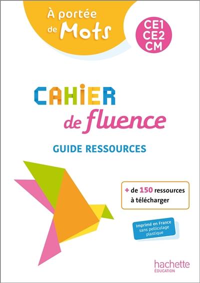 A portée de mots CE1, CE2, CM : cahier de fluence : guide ressources