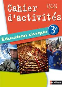 Education civique 3e, cahier d'activités : programme 2007