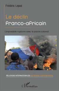 Le déclin franco-africain : l'impossible rupture avec le pacte colonial