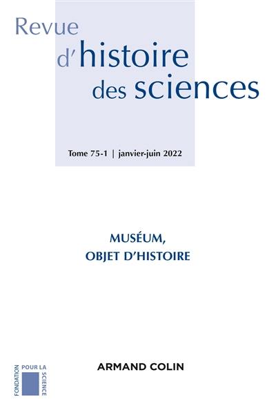 Revue d'histoire des sciences, n° 75-1. Muséum, objet d'histoire