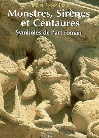Monstres, sirènes et centaures : symboles de l'art roman