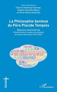 La philosophie bantoue du père Placide Tempels : relecture diversiforme présentée dans le cadre du centenaire du diocèse de Kamina (1922-2022)