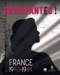 Résistantes ! : France 1940-1944