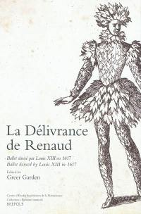 La délivrance de Renaud : ballet dansé par Louis XIII en 1617 = ballet danced by Louis XIII in 1617