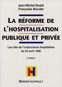 La réforme de l'hospitalisation publique et privée : les clés de l'ordonnance hospitalière du 24 avril 1996 : à jour au 1er septembre 1998