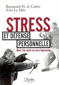 Stress et défense personnelle : bien s'en sortir en cas d'agression