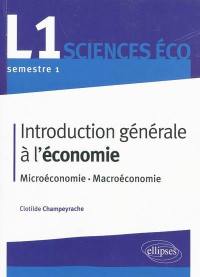 Introduction générale à l'économie : microéconomie, macroéconomie : L1 sciences éco, semestre 1