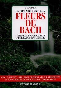 Le grand livre des fleurs de Bach : 38 remèdes pour guérir d'une façon naturelle