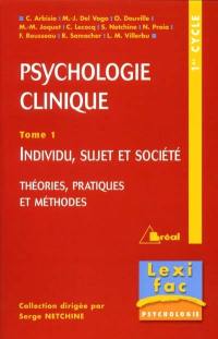 La psychologie clinique. Vol. 1. Individu, sujet et société : théories, pratiques et méthodes