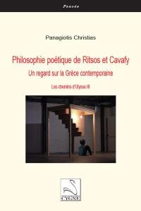 Les chemins d'Ulysse. Vol. 3. Philosophie poétique de Ritsos et Cavafy : un regard sur la Grèce contemporaine