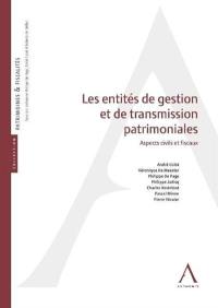 Les entités de gestion et de transmission patrimoniales : aspects civils et fiscaux
