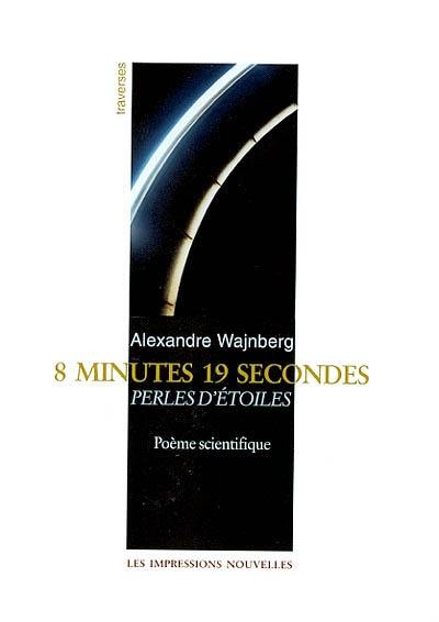 8 minutes 19 secondes : perles d'étoiles : poème scientifique