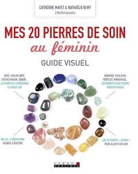 Mes 20 pierres de soin au féminin : guide visuel