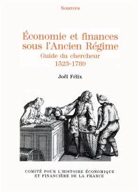 Economie et finances sous l'Ancien Régime : guide du chercheur : 1523-1789