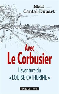 Avec Le Corbusier : l'aventure du Louise-Catherine
