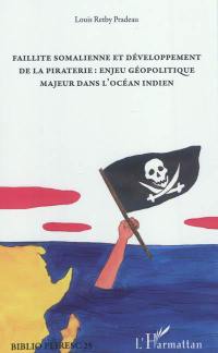 Faillite somalienne et développement de la piraterie : enjeu géopolitique majeur dans l'océan Indien
