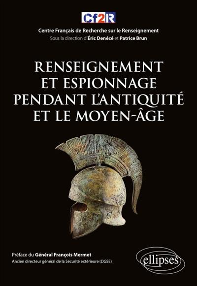 Histoire mondiale du renseignement. Vol. 1. Renseignement et espionnage pendant l'Antiquité et le Moyen Age