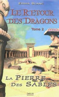 Le retour des dragons. Vol. 2. La pierre des sables