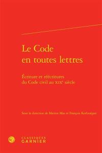 Le Code en toutes lettres : écritures et réécritures du Code civil au XIXe siècle