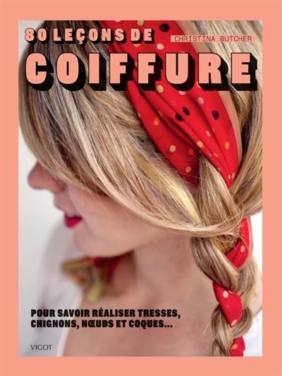 80 leçons de coiffure : pour savoir réaliser tresses, chignons, noeuds et coques...