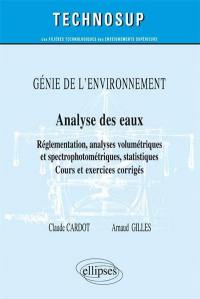 Génie de l'environnement : analyse des eaux, réglementation, analyses volumétriques et spectrophotométriques, statistiques : cours et exercices corrigés