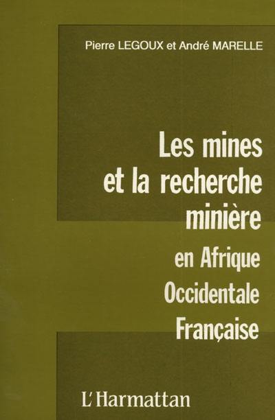 Les Mines et la recherche minière en Afrique occidentale française : histoire et témoignages