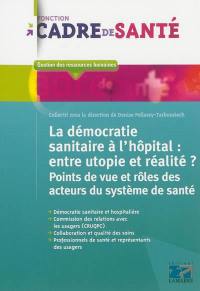 La démocratie sanitaire à l'hôpital : entre utopie et réalité ? : points de vue et rôles des acteurs de santé