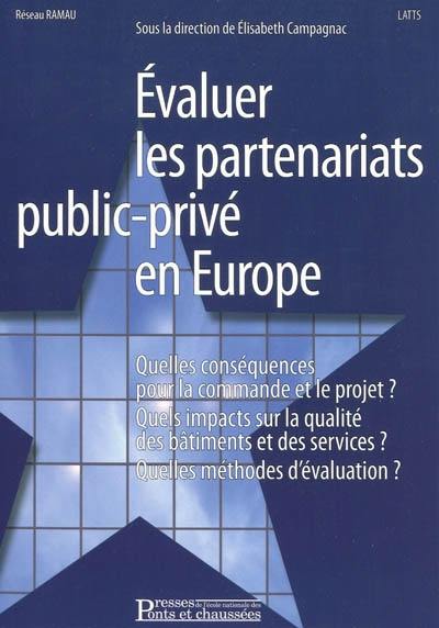 Evaluer les partenariats public-privé en Europe : quelles conséquences pour la commande et le projet ? Quels impacts sur la qualité des bâtiments et des services ? Quelles méthodes d'évaluation ?