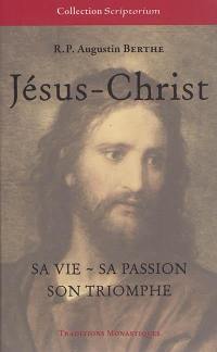 Jésus-Christ : Sa vie, Sa passion, Son triomphe