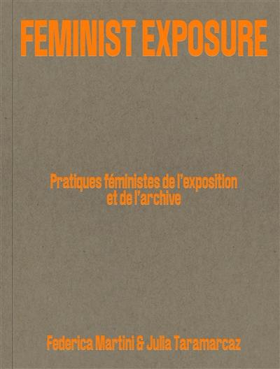 Feminist exposure : pratiques féministes de l'exposition et de l'archive