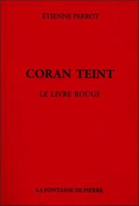 Coran teint : le livre rouge. Mémoires d'un cheminot. Choix de poésies chymiques