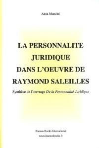 La personnalité juridique dans l'oeuvre de Raymond Saleilles : synthèse de l'ouvrage De la personnalité juridique