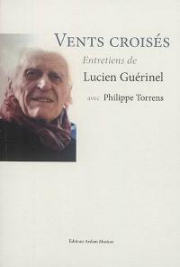 Vents croisés : entretiens de Lucien Guérinel avec Philippe Torrens