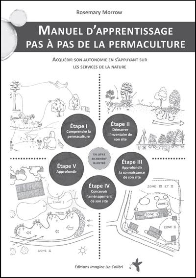 Manuel d'apprentissage pas à pas de la permaculture : acquérir son autonomie en s'appuyant sur les services de la nature