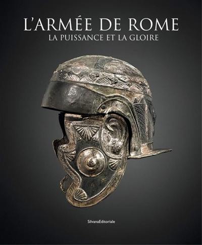 L'armée de Rome : la puissance et la gloire