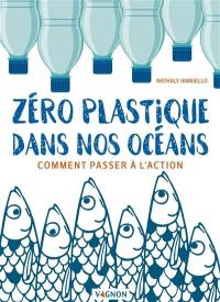 Zéro plastique dans nos océans : comment passer à l'action