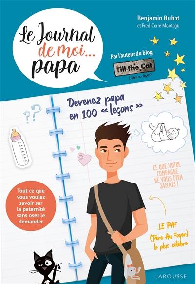 Le journal de moi... papa : devenez papa en 100 leçons : tout ce que vous voulez savoir sur la paternité sans oser le demander