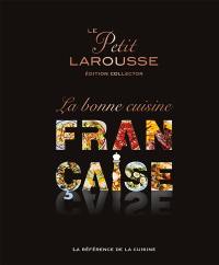 Le Petit Larousse la bonne cuisine française : la référence de la cuisine