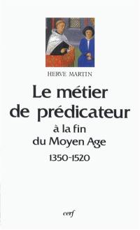 Le Métier de prédicateur à la fin du Moyen Age : 1350-1520