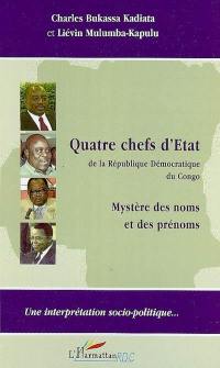Quatre chefs d'Etat de la République démocratique du Congo : mystère des noms et des prénoms : une interprétation socio-politique...