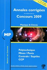 Physique chimie MP : annales corrigées des problèmes posés aux concours 2009 : Polytechnique, Mines-Ponts, Centrale-Supélec, CCP