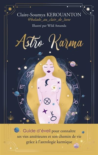 Astro karma : guide d'éveil pour connaître ses vies antérieures et son chemin de vie grâce à l'astrologie karmique