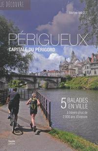 Périgueux, capitale du Périgord : 5 balades en ville à travers plus de 2.000 ans d'histoire