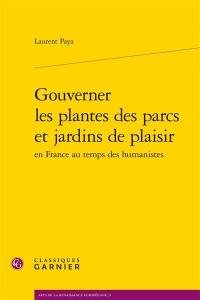 Gouverner les plantes des parcs et jardins de plaisir en France au temps des humanistes