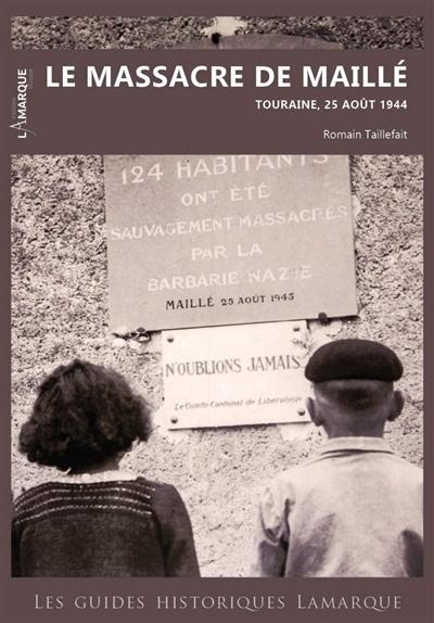 Le massacre de Maillé : Touraine, 25 août 1944
